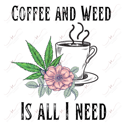 Coffee And Weed Is All I Need - Ready To Press Sublimation Transfer Print Sublimation