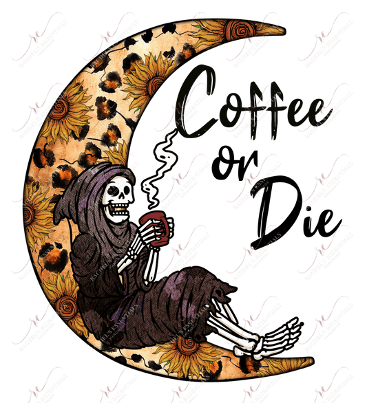 Coffee Or Die - Ready To Press Sublimation Transfer Print Sublimation