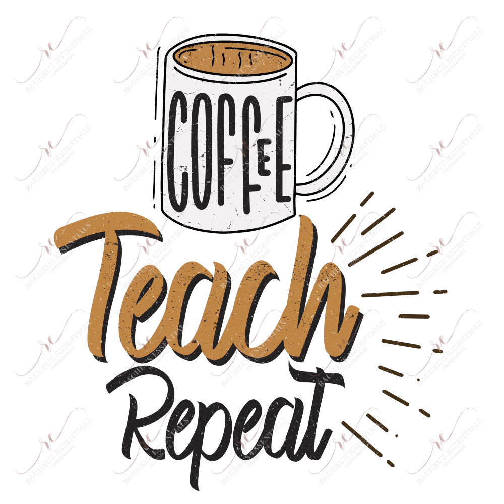 Coffee Teach Repeat - Ready To Press Sublimation Transfer Print Sublimation