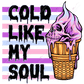 Cold Like My Soul - Ready To Press Sublimation Transfer Print Sublimation