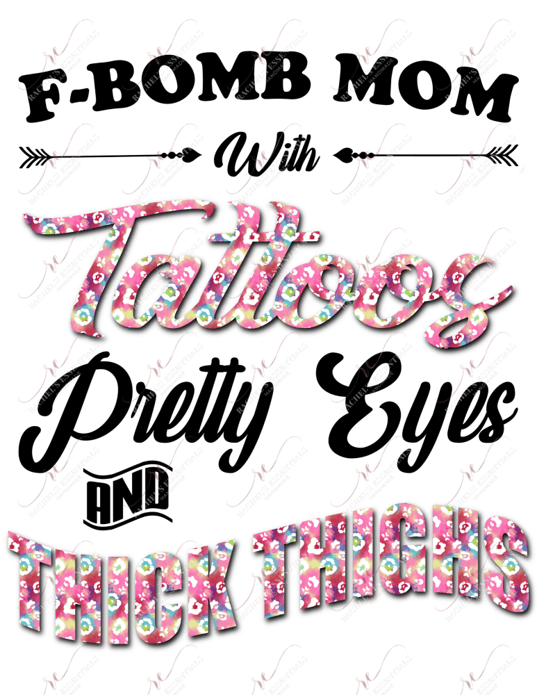 Colorful Flowers Fbomb Mom With Tattoos Pretty Eyes And Thick Thighs - Ready To Press Sublimation