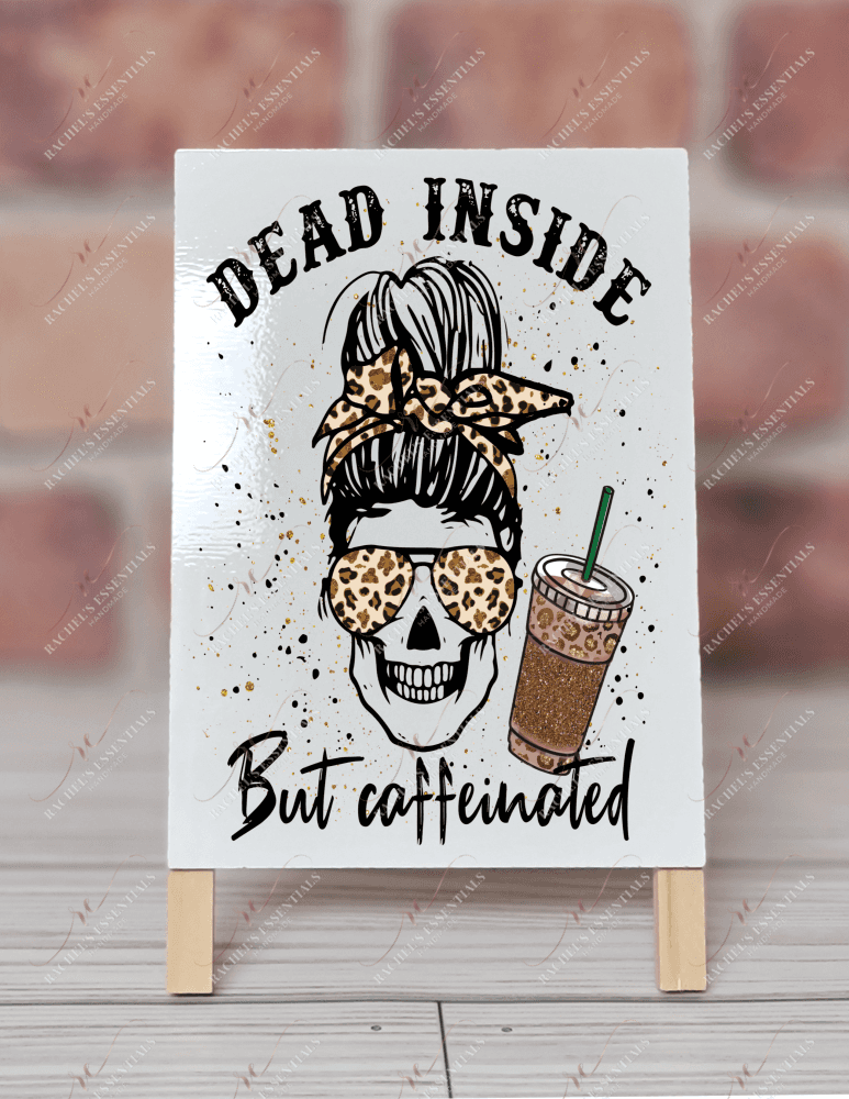 Dead Inside But Caffeinated - Dry Erase Easel