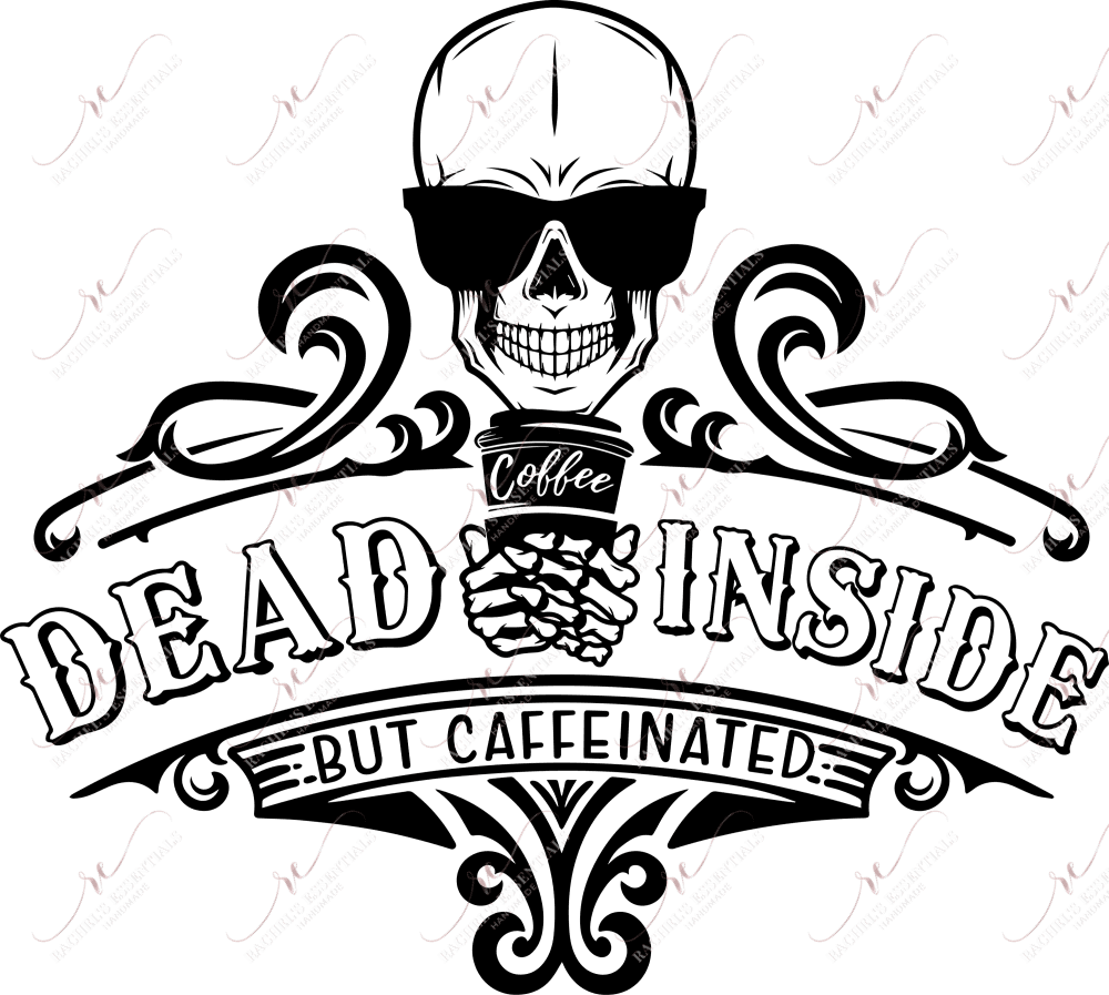 Dead Inside But Caffeinated - Ready To Press Sublimation Transfer Print Sublimation