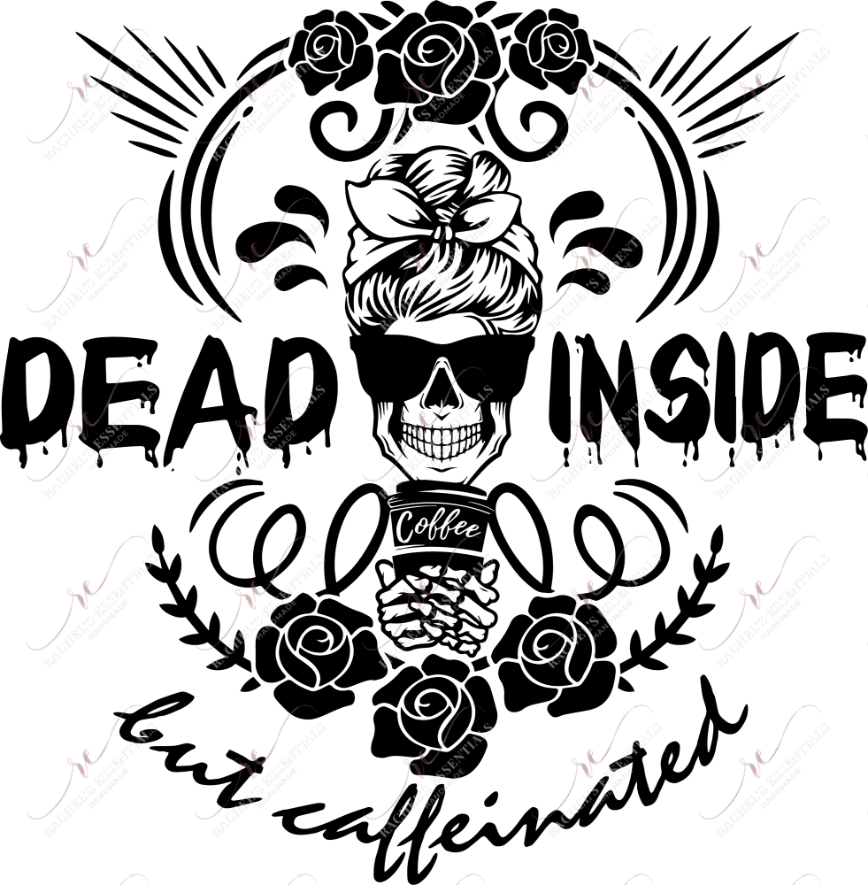 Dead Inside But Caffeinated - Ready To Press Sublimation Transfer Print Sublimation
