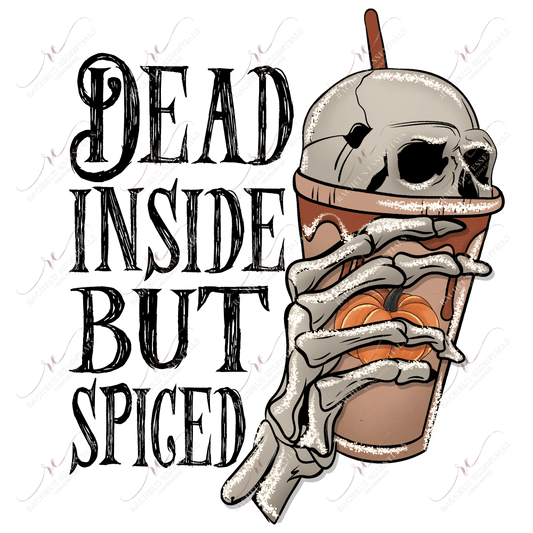 Dead Inside But Spiced- Ready To Press Sublimation Transfer Print Sublimation