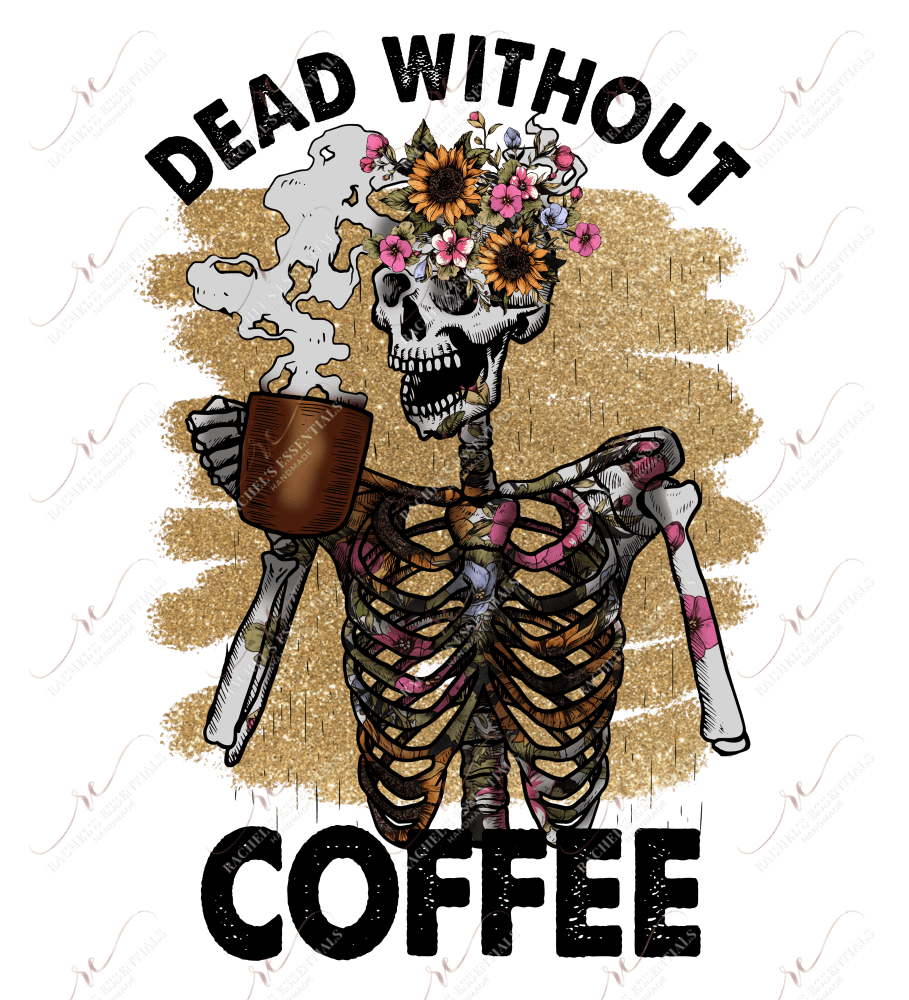 Dead Without Coffee Skeleton - Ready To Press Sublimation Transfer Print Sublimation