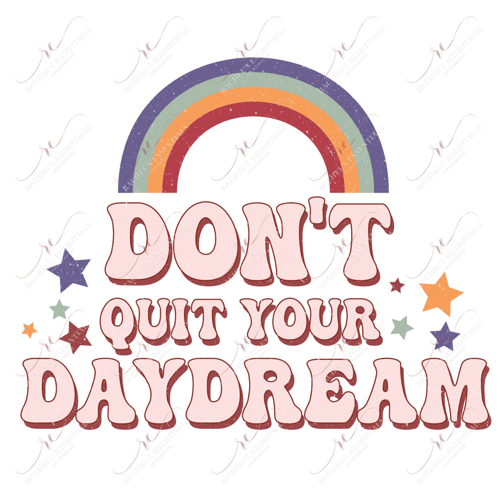 Dont Quit Your Daydream - Ready To Press Sublimation Transfer Print Sublimation