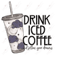 Drink Iced Coffee - Ready To Press Sublimation Transfer Print Sublimation