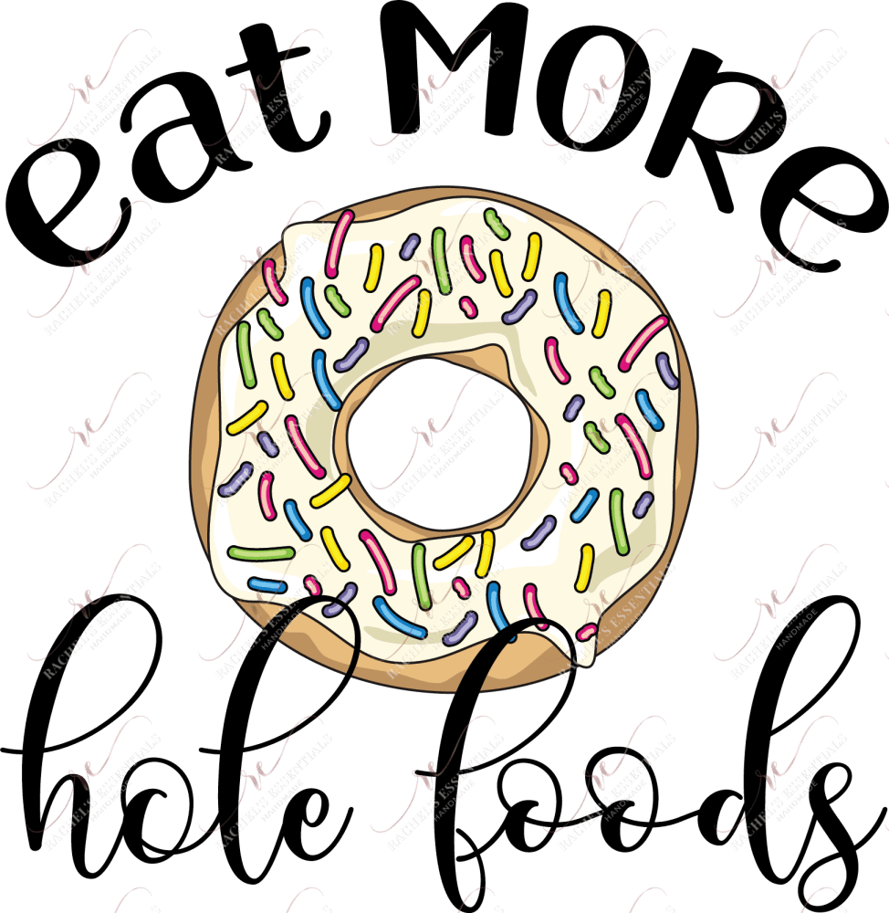 Eat More Hole Foods - Ready To Press Sublimation Transfer Print Sublimation