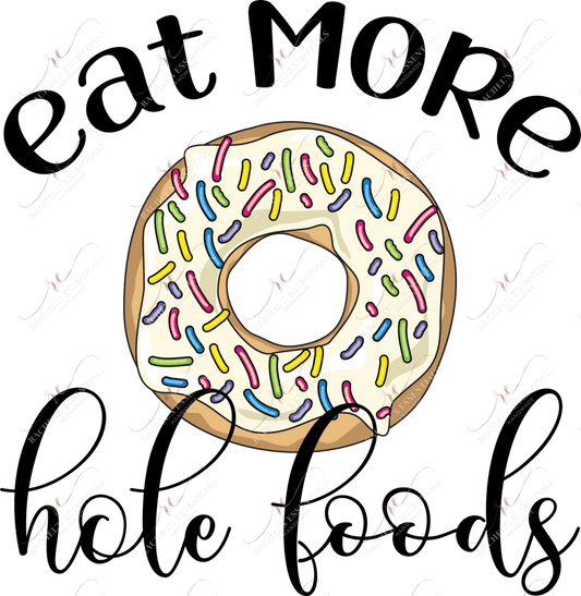 Eat More Hole Foods - Ready To Press Sublimation Transfer Print Sublimation
