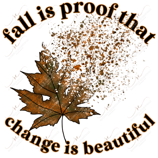 Fall Is Proof That Change Beautiful - Ready To Press Sublimation Transfer Print Sublimation