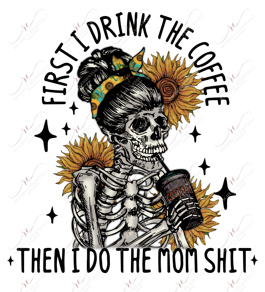 First I Drink The Coffee Then Do Mom Shit - Clear Cast Decal