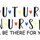 Future Nurse Ill Be There For You Friends - Ready To Press Sublimation Transfer Print Sublimation