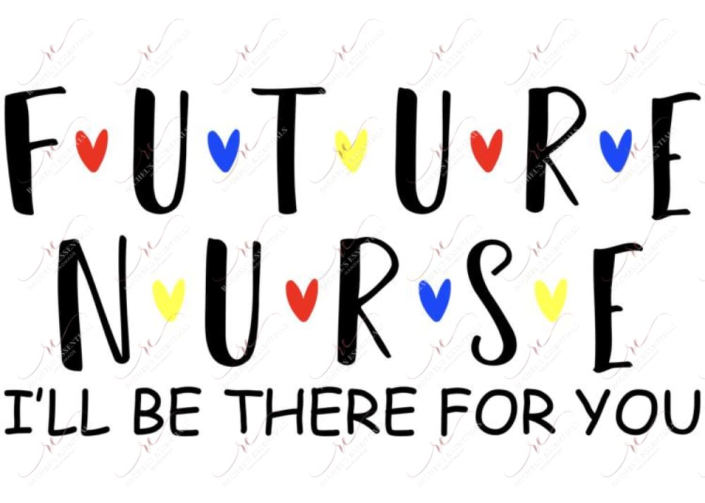 Future Nurse Ill Be There For You Friends - Ready To Press Sublimation Transfer Print Sublimation
