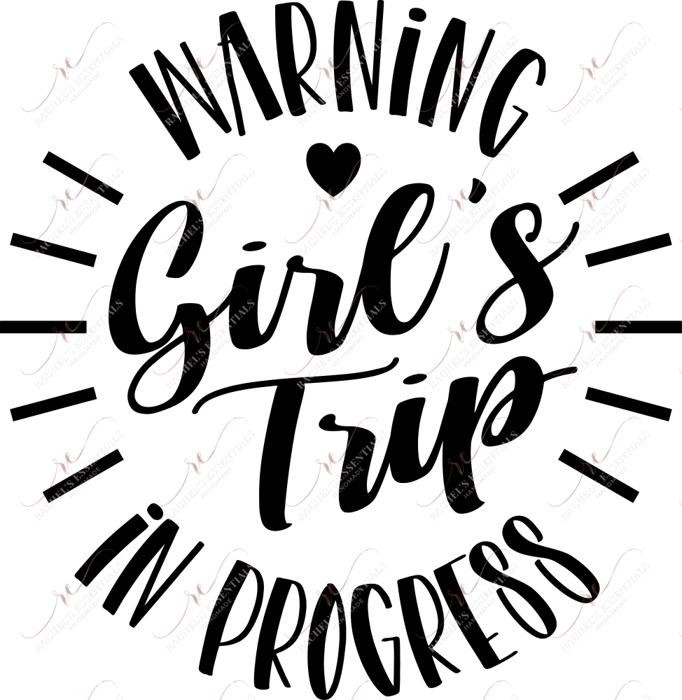 Girls Trip In Progress - Ready To Press Sublimation Transfer Print Sublimation