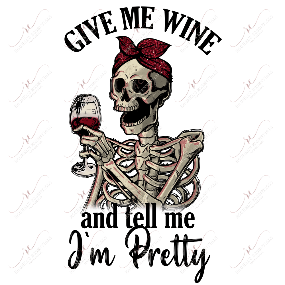 Give Me Wine And Tell Im Pretty - Ready To Press Sublimation Transfer Print Sublimation