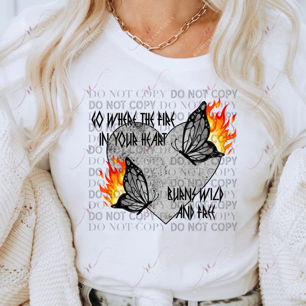 Go Where The Fire In Your Heart - Ready To Press Sublimation Transfer Print Sublimation