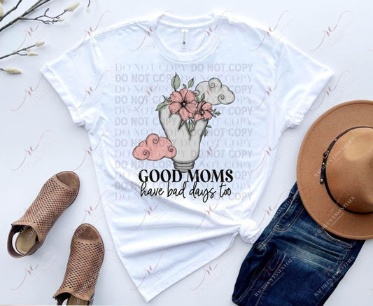Good Moms Have Bad Days Too - Ready To Press Sublimation Transfer Print Sublimation