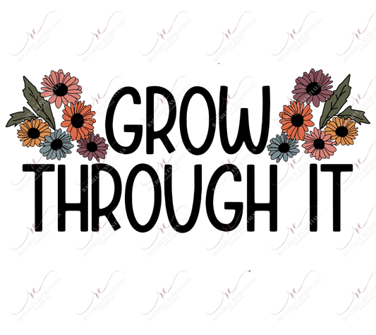 Grow Through It - Ready To Press Sublimation Transfer Print Sublimation