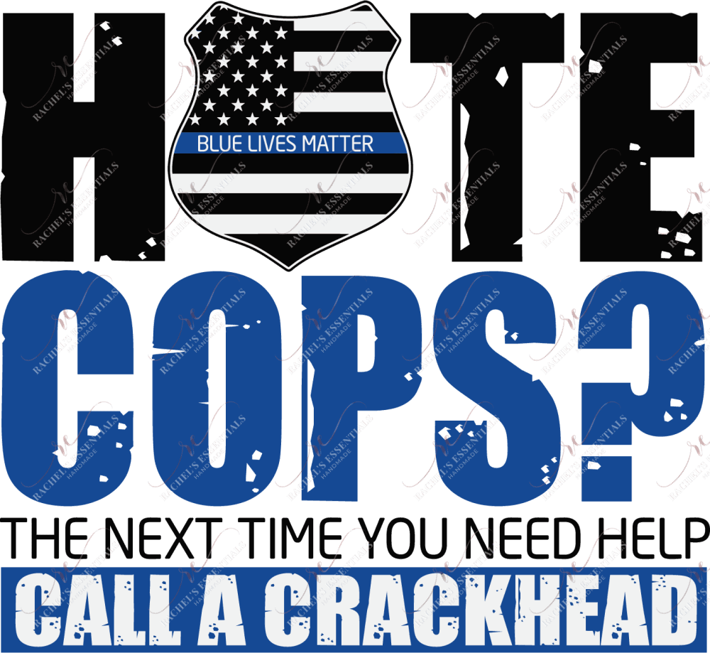 Sublimation 1.99 Hate cops? Call a crackhead - Sublimation PRINT Transfer ready to press freeshipping - Rachel's Essentials