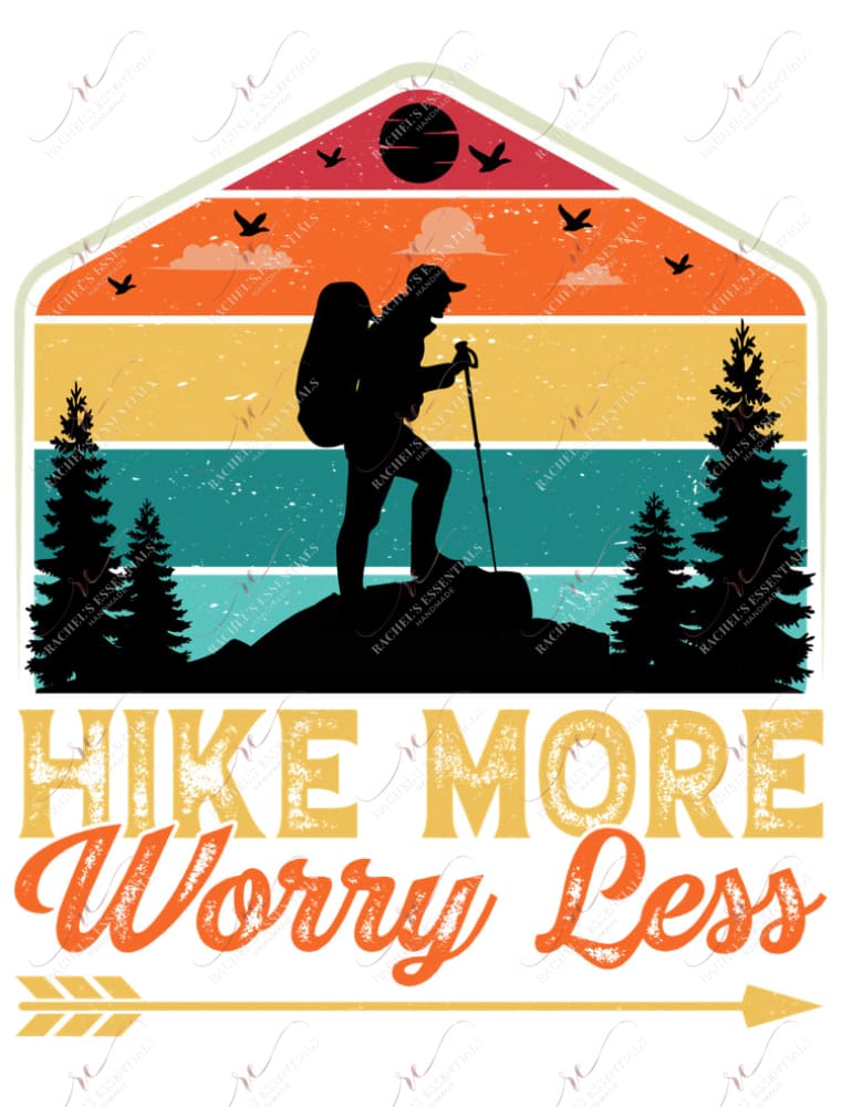 Hike More Worry Less - Ready To Press Sublimation Transfer Print Sublimation