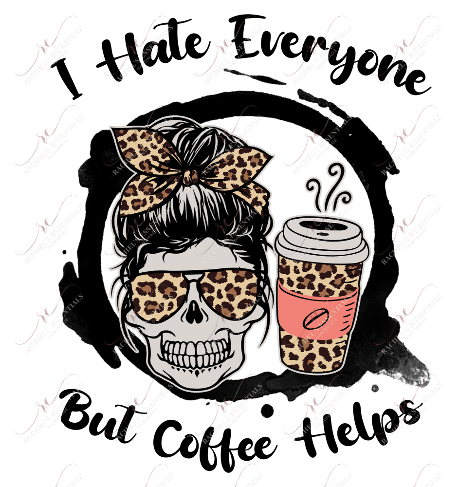 I Hate Everyone But Coffee Helps Messy Bun Skull - Ready To Press Sublimation Transfer Print