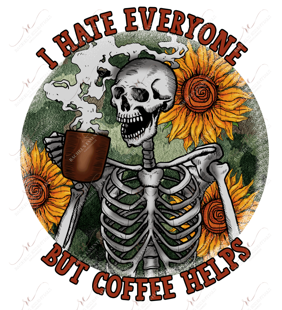 I Hate Everyone But Coffee Helps Skeleton - Ready To Press Sublimation Transfer Print Sublimation