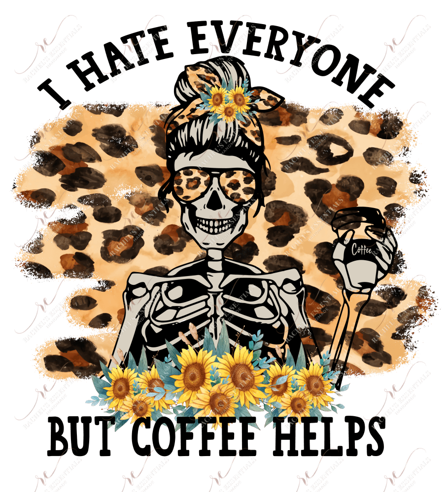 I Hate Everyone But Cofffee Helps - Ready To Press Sublimation Transfer Print Sublimation