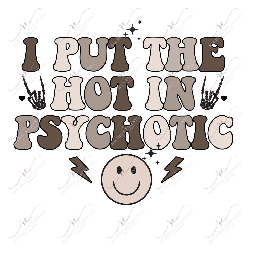 I Put The Hot In Psychotic - Ready To Press Sublimation Transfer Print Sublimation