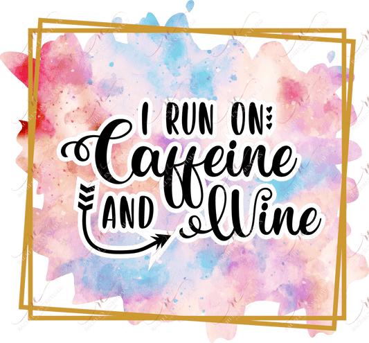 I Run On Caffeine And Wine - Ready To Press Sublimation Transfer Print Sublimation