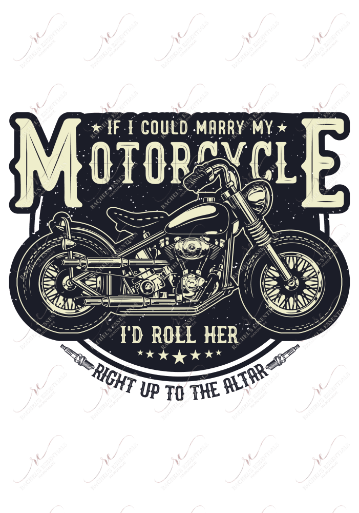 If I Could Marry My Motorcycle - Ready To Press Sublimation Transfer Print Sublimation