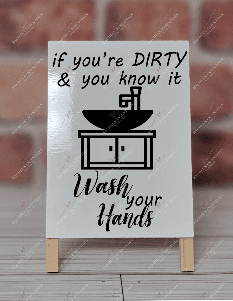 If Youre Dirty And You Know It Wash Your Hands - Dry Erase Easel
