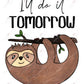 Ill Do It Tomorrow Sloth - Ready To Press Sublimation Transfer Print Sublimation