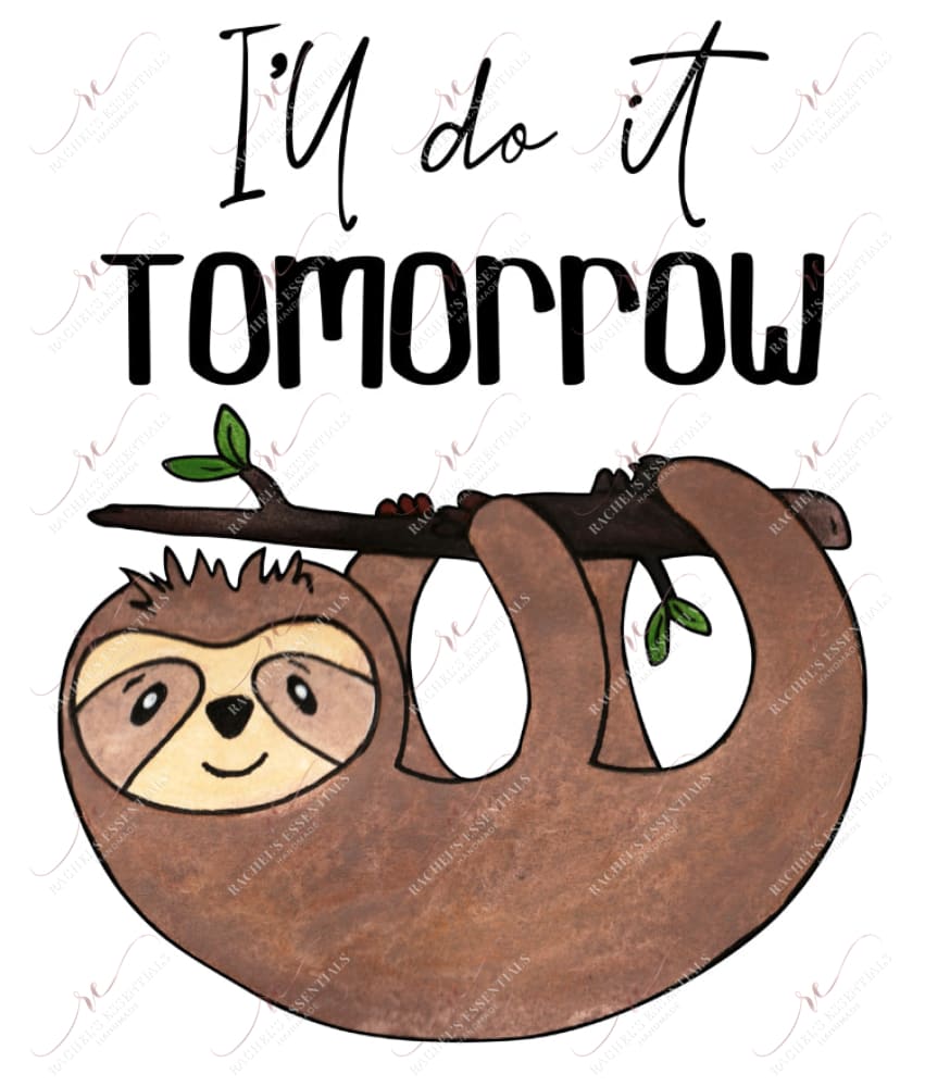 Ill Do It Tomorrow Sloth - Ready To Press Sublimation Transfer Print Sublimation
