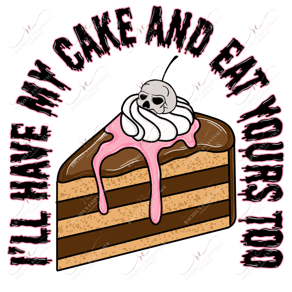 Ill Have My Cake And Eat Yours Too - Ready To Press Sublimation Transfer Print Sublimation