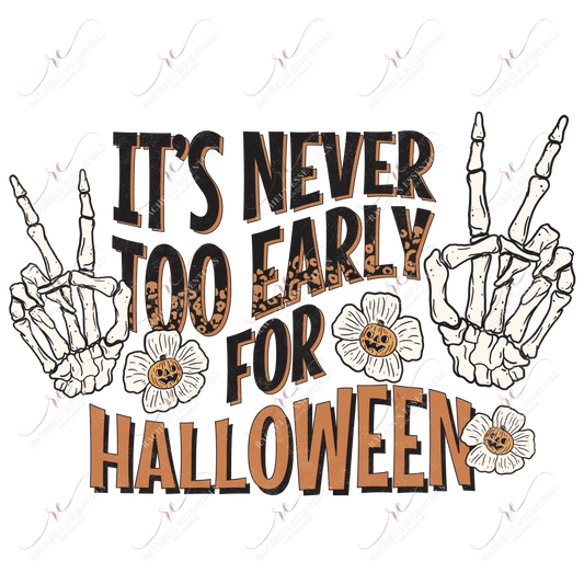 Its Never Too Early For Halloween - Ready To Press Sublimation Transfer Print Sublimation