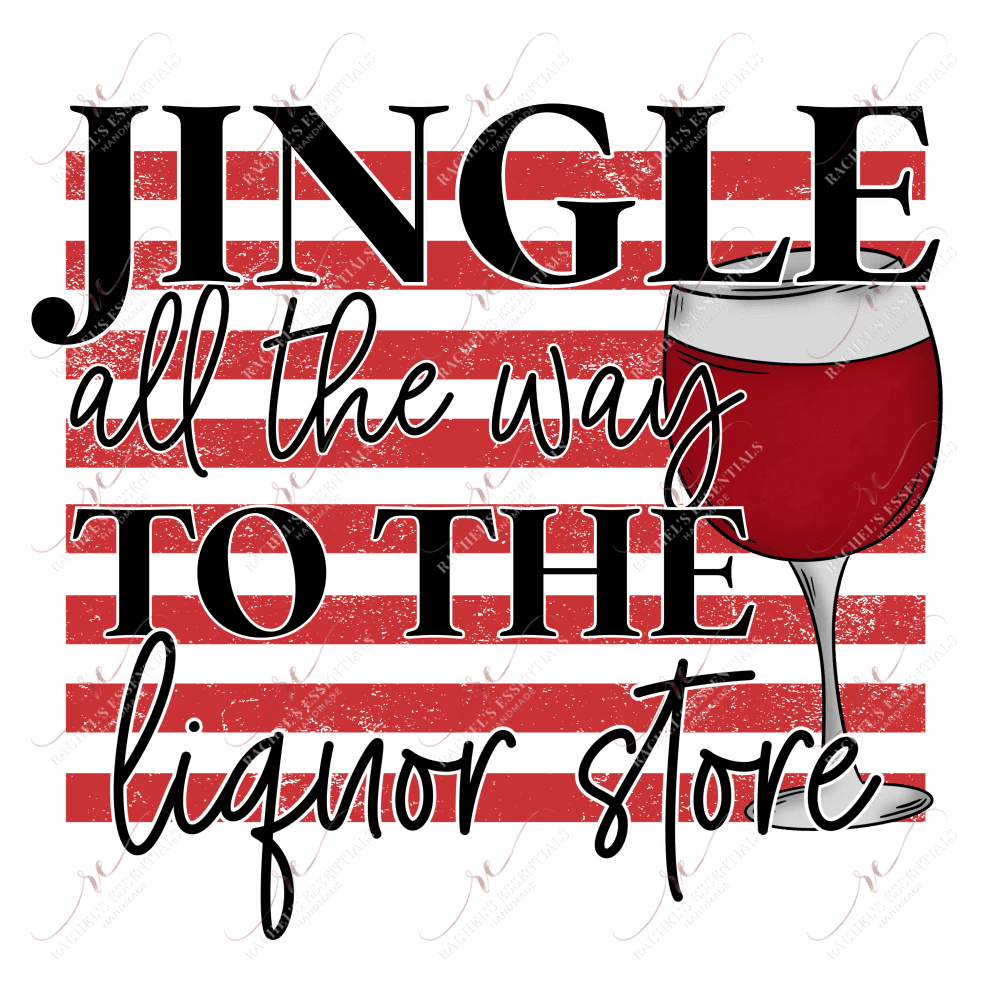 Jingle All The Way To Liquor Store - Ready Press Sublimation Transfer Print Sublimation