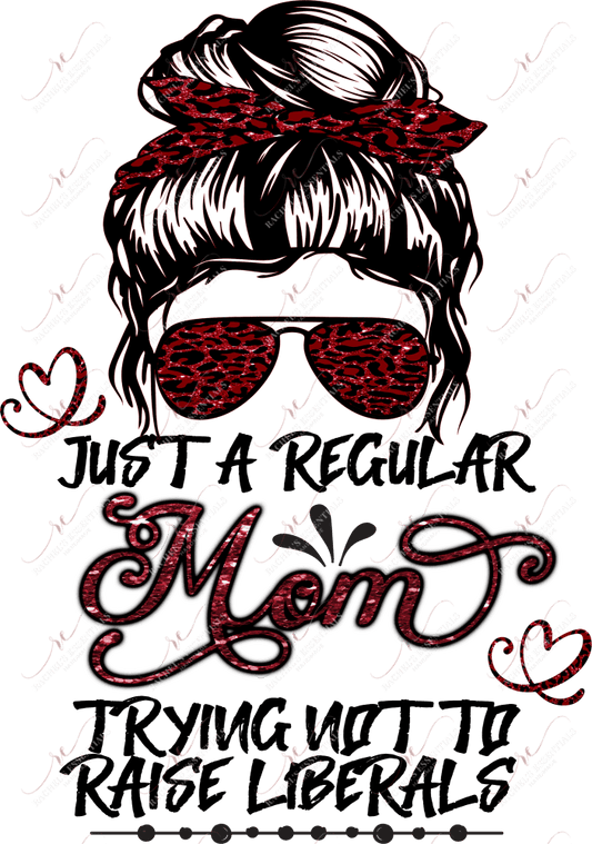 Just A Regular Mom Trying Not To Raise Liberals Messy Bun - Ready Press Sublimation Transfer Print
