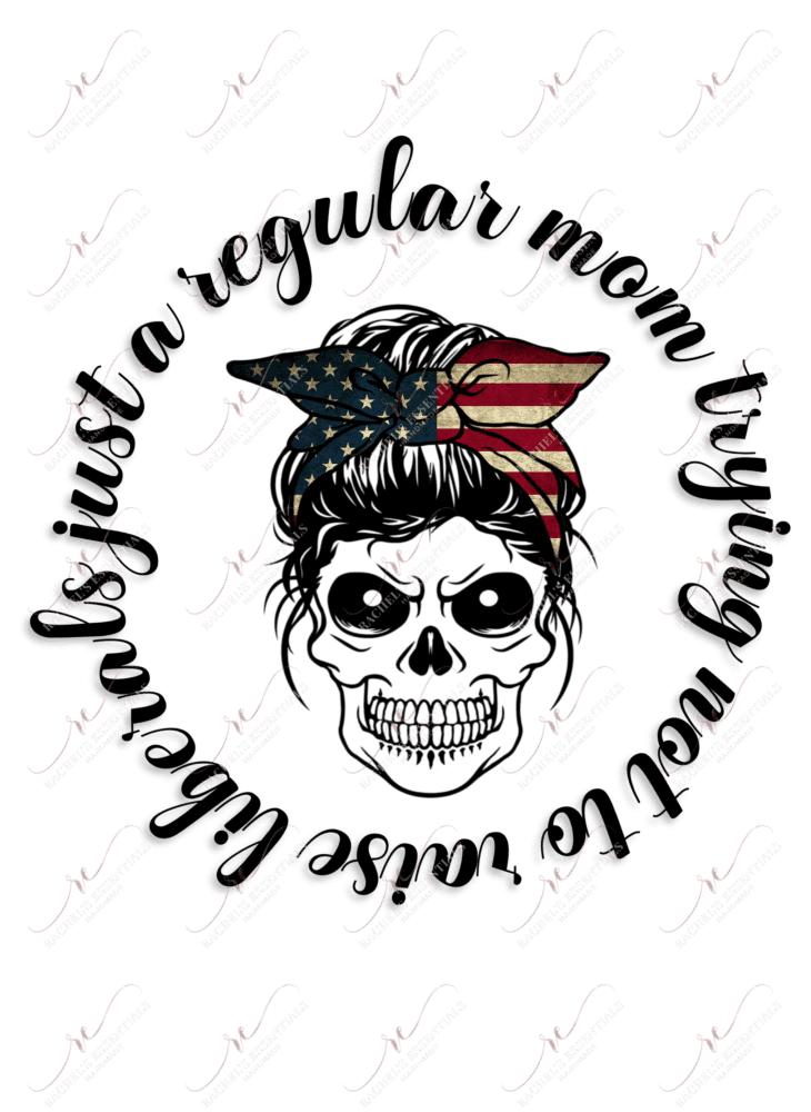 Just A Regular Mom Trying Not To Raise Liberals Messy Bun Skull - Ready Press Sublimation Transfer