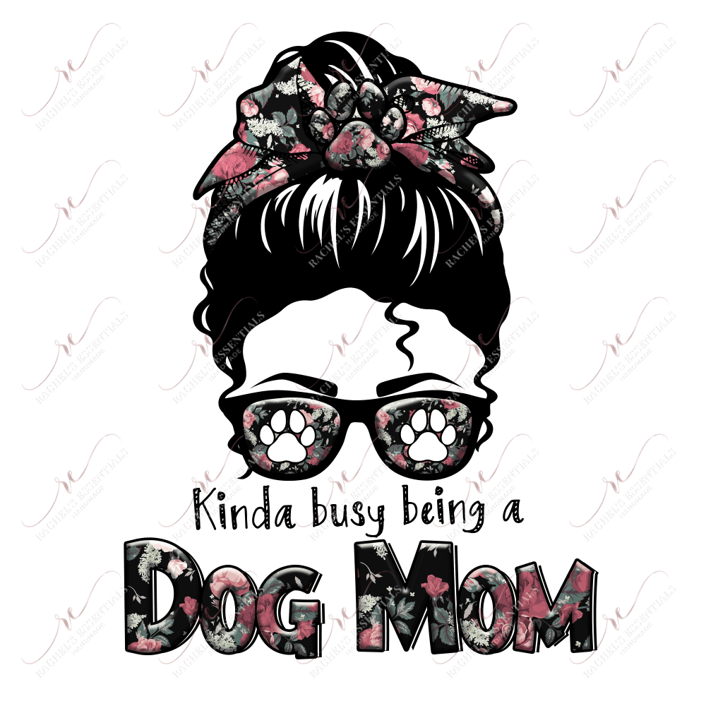 Kinda Busy Being A Dog Mom Messy Bun - Ready To Press Sublimation Transfer Print Sublimation