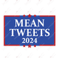 Mean Tweets 2024 - Ready To Press Sublimation Transfer Print Sublimation