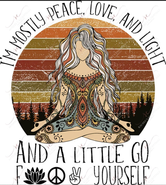 Mostly Peace Love And Light A Little Go Fuck Yourself - Ready To Press Sublimation Transfer Print