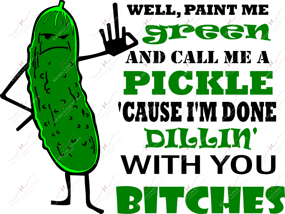 Paint Me Green And Call A Pickle - Ready To Press Sublimation Transfer Print Sublimation