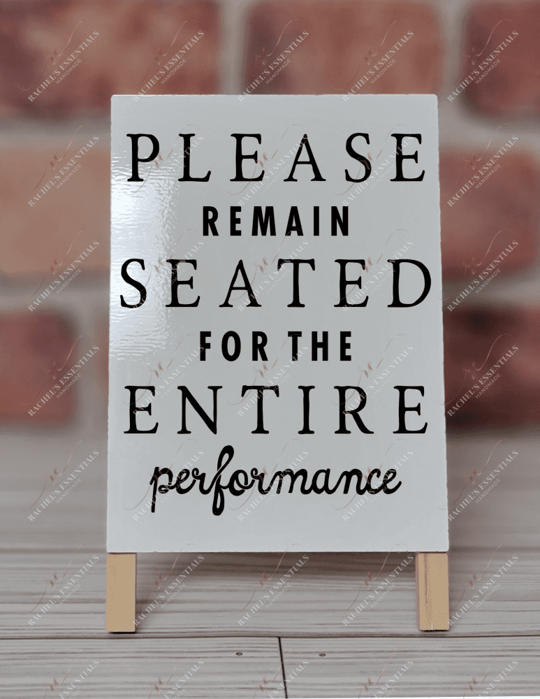 Please Remain Seated For The Entire Performance - Dry Erase Easel