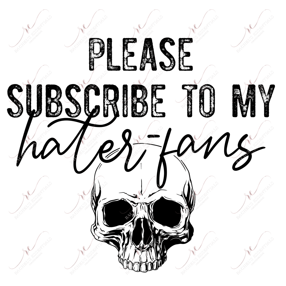 Please Subscribe To My Hater Fans - Ready Press Sublimation Transfer Print Sublimation
