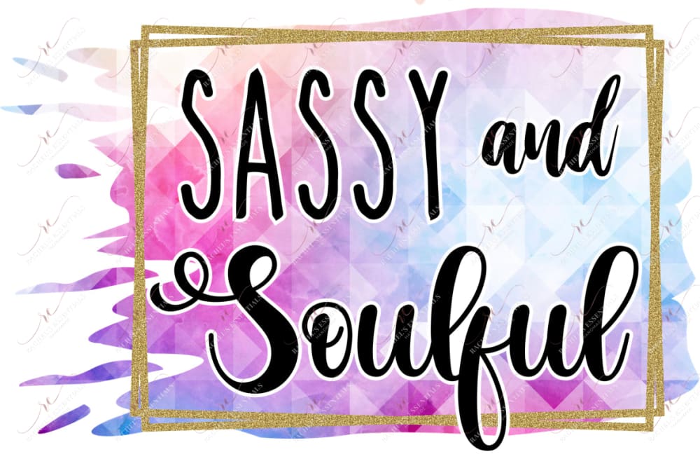 Sassy And Soulful - Ready To Press Sublimation Transfer Print Sublimation
