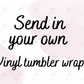 Send In Your Own - Vinyl Wrap