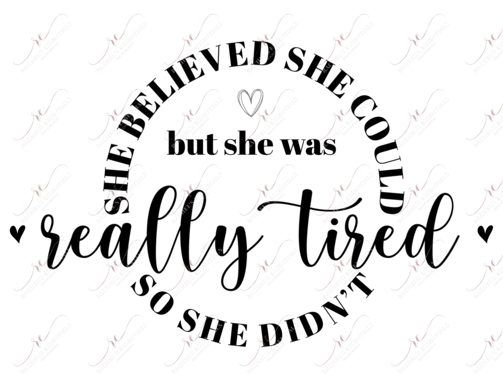 She Believed She Could But Was Really Tired So Didnt - Ready To Press Sublimation Transfer Print