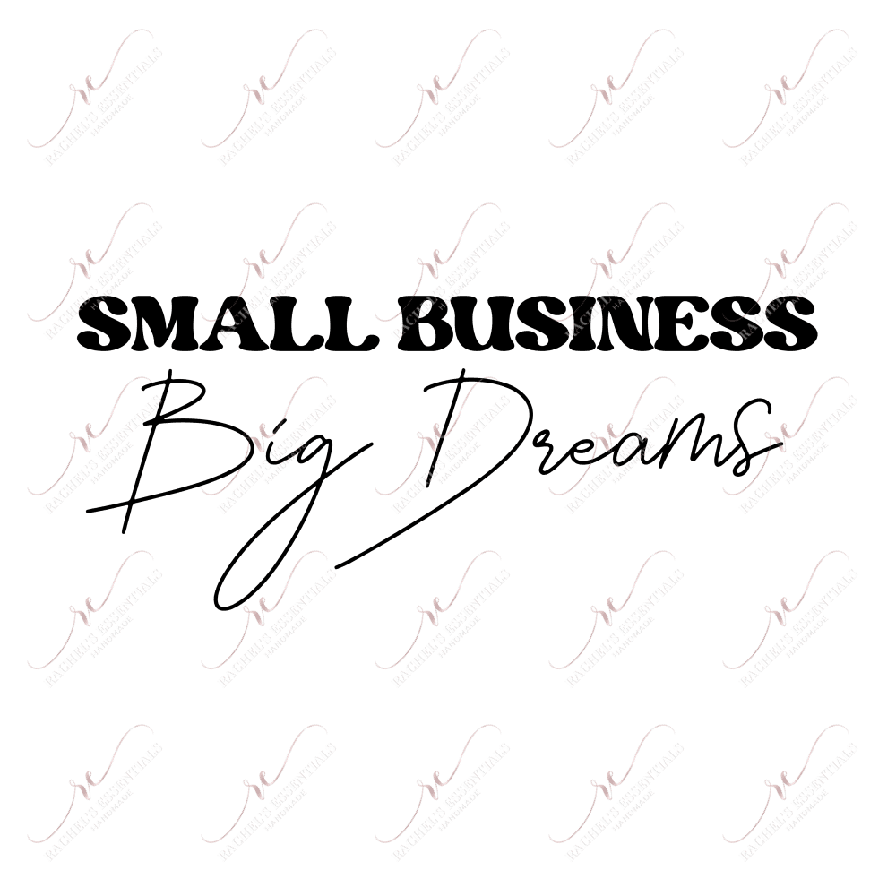 Small Business Big Dreams - Ready To Press Sublimation Transfer Print Sublimation