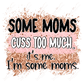 Some Moms Cuss Too Much Its Me Im Some - Ready To Press Sublimation Transfer Print Sublimation